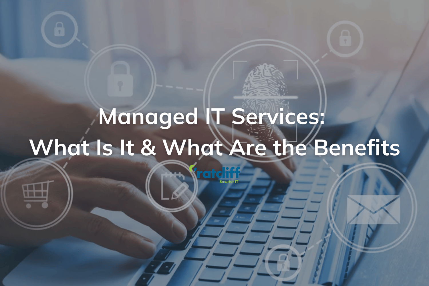 Managed IT Services: What Is It & What Are the Benefits